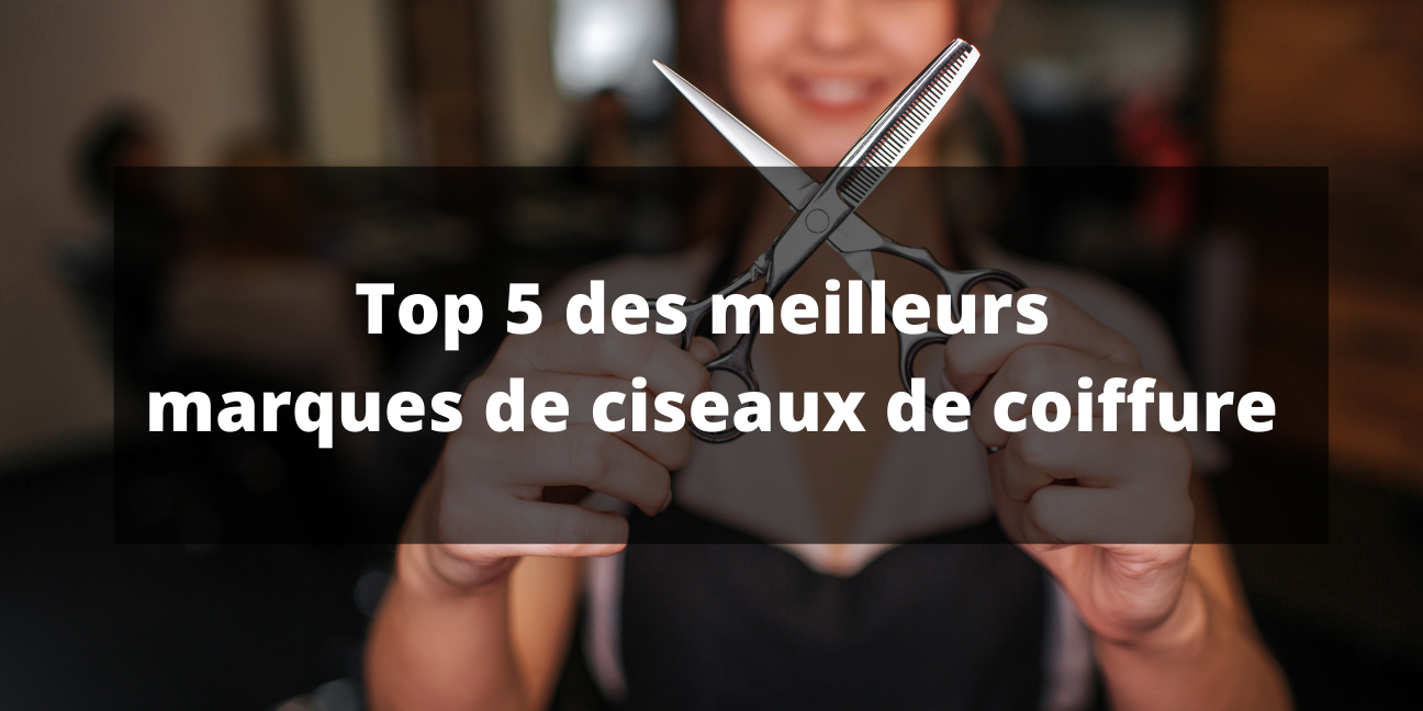 top 5 des meilleurs marques de ciseaux de coiffure